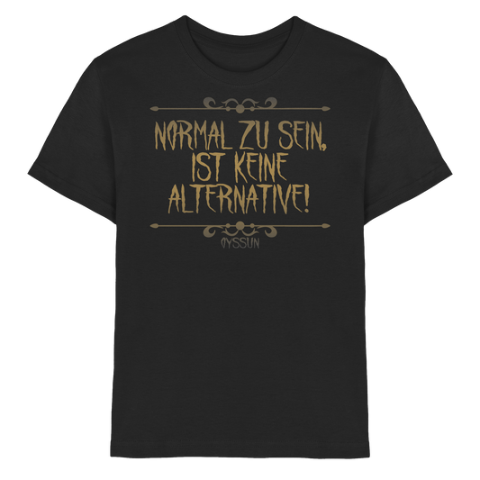 Normal zu sein ist keine Alternative - Kids Premium Shirt - Oyssun