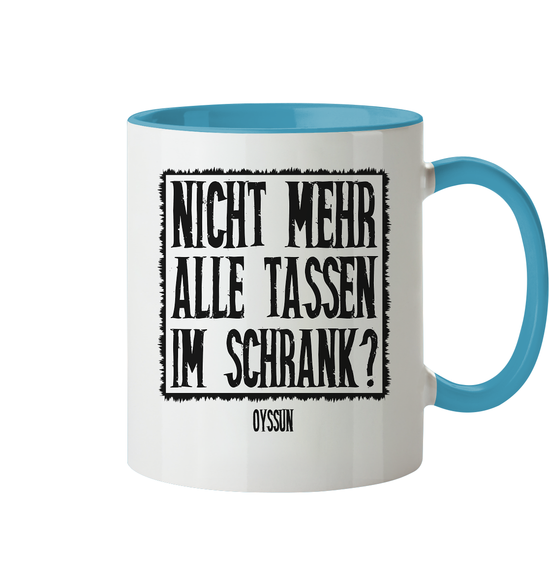 Nicht mehr alle Tassen im Schrank? - Tasse (In 13 Farben) - Oyssun
