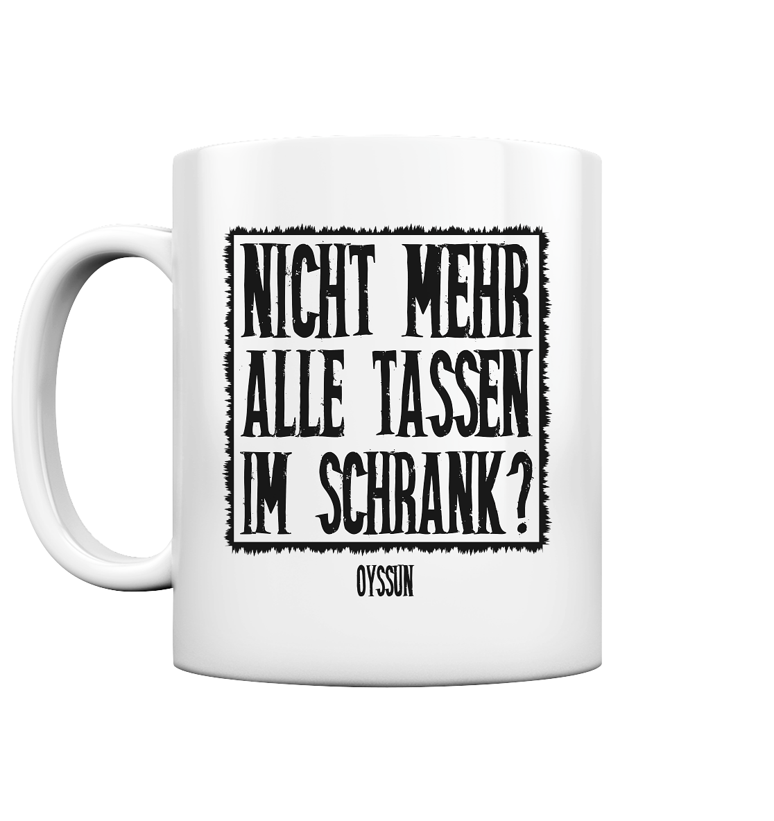 Nicht mehr alle Tassen im Schrank? - Tasse einfarbig