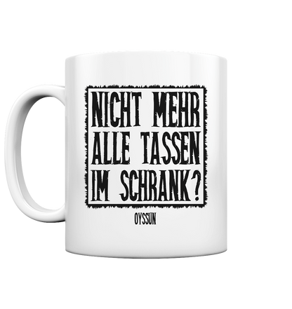 Nicht mehr alle Tassen im Schrank? - Tasse einfarbig