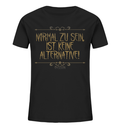 Normal zu sein, ist keine Alternative - Kids Organic Shirt