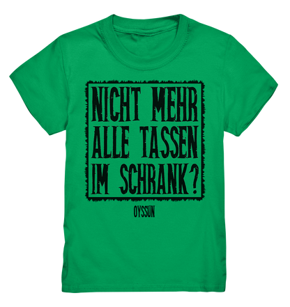 Nicht mehr alle Tassen im Schrank? - Kids Premium Shirt