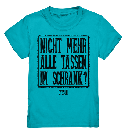 Nicht mehr alle Tassen im Schrank? - Kids Premium Shirt