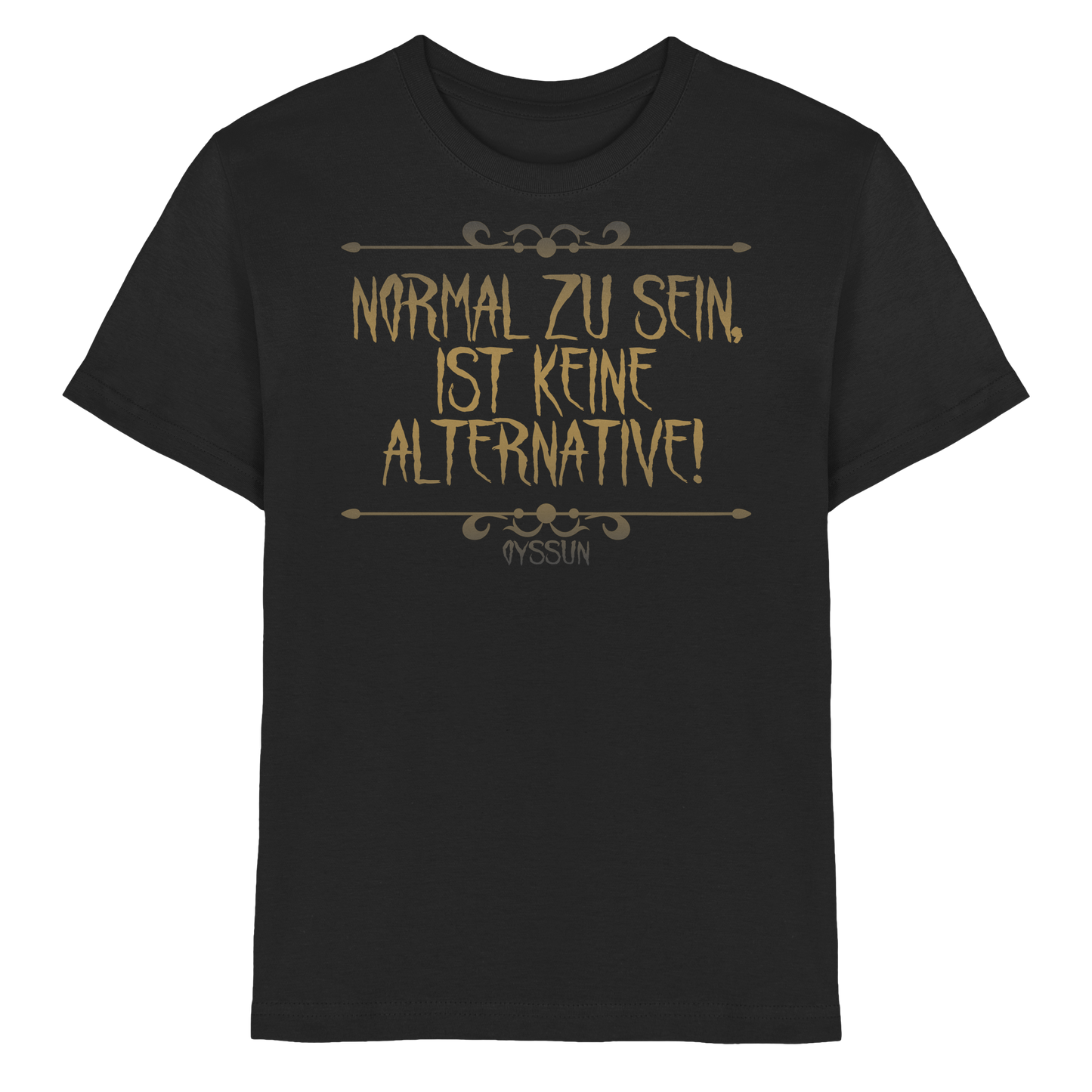 Normal zu sein ist keine Alternative  - Kids Premium Shirt - Oyssun