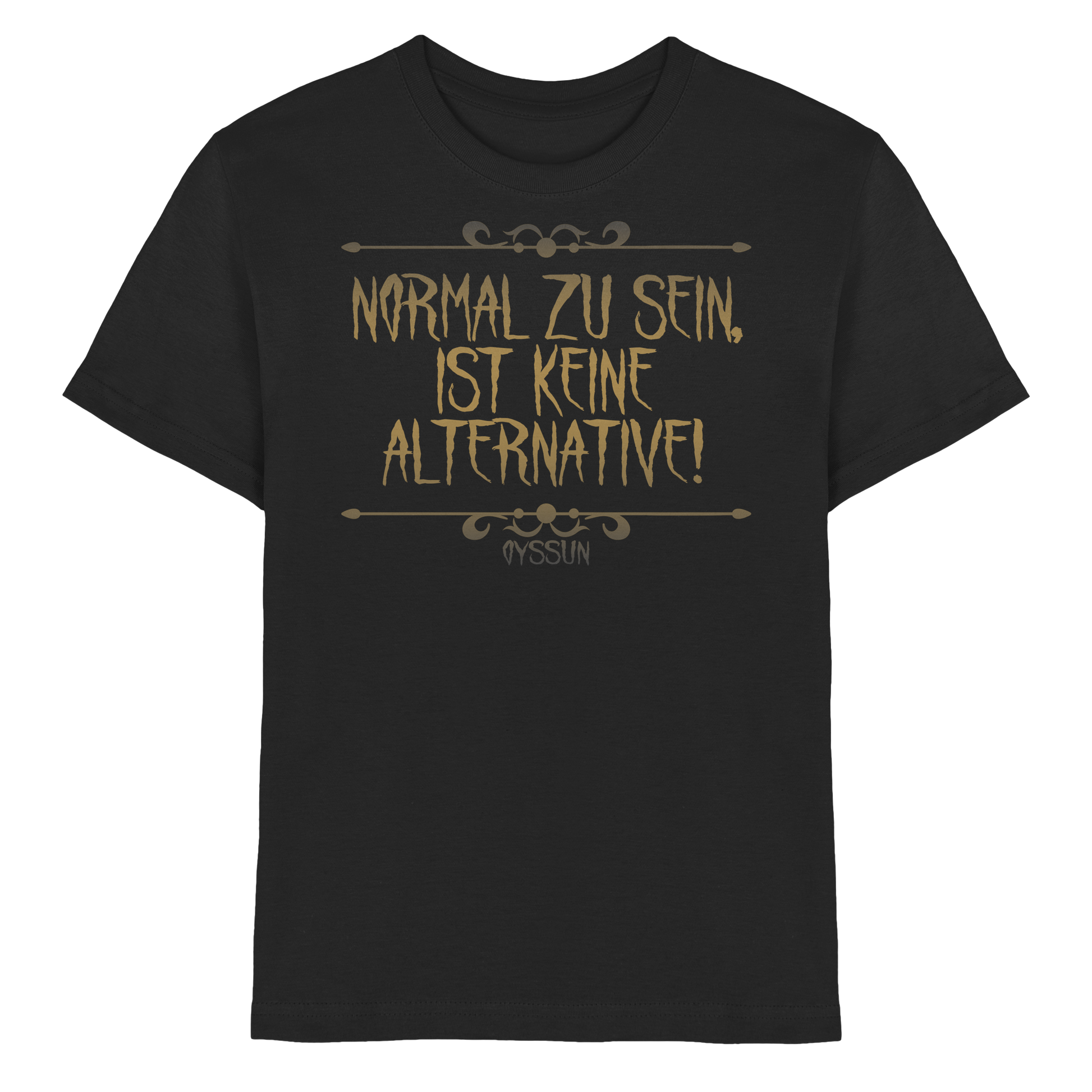 Normal zu sein ist keine Alternative  - Kids Premium Shirt - Oyssun