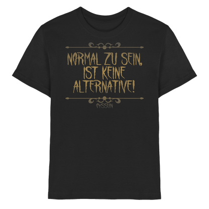 Normal zu sein ist keine Alternative  - Kids Premium Shirt - Oyssun