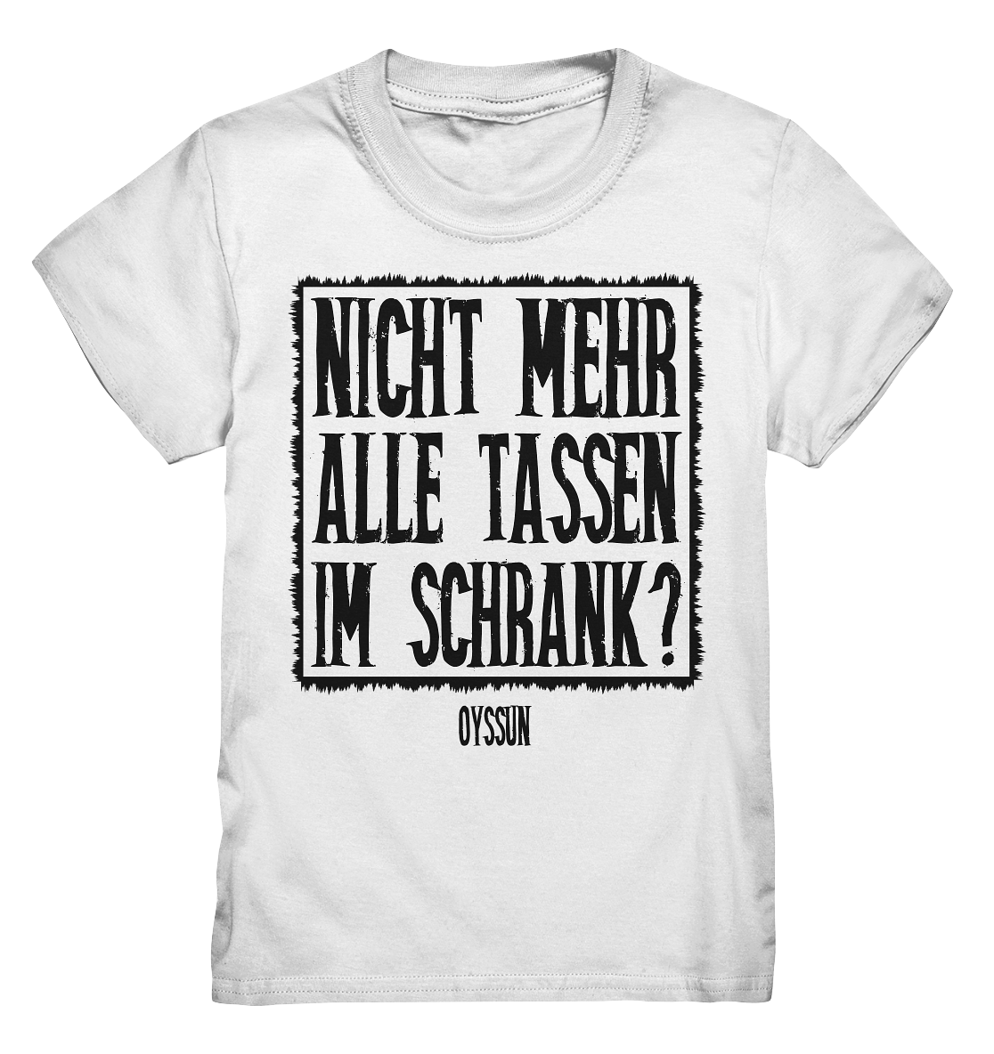 Nicht mehr alle Tassen im Schrank? - Kids Premium Shirt