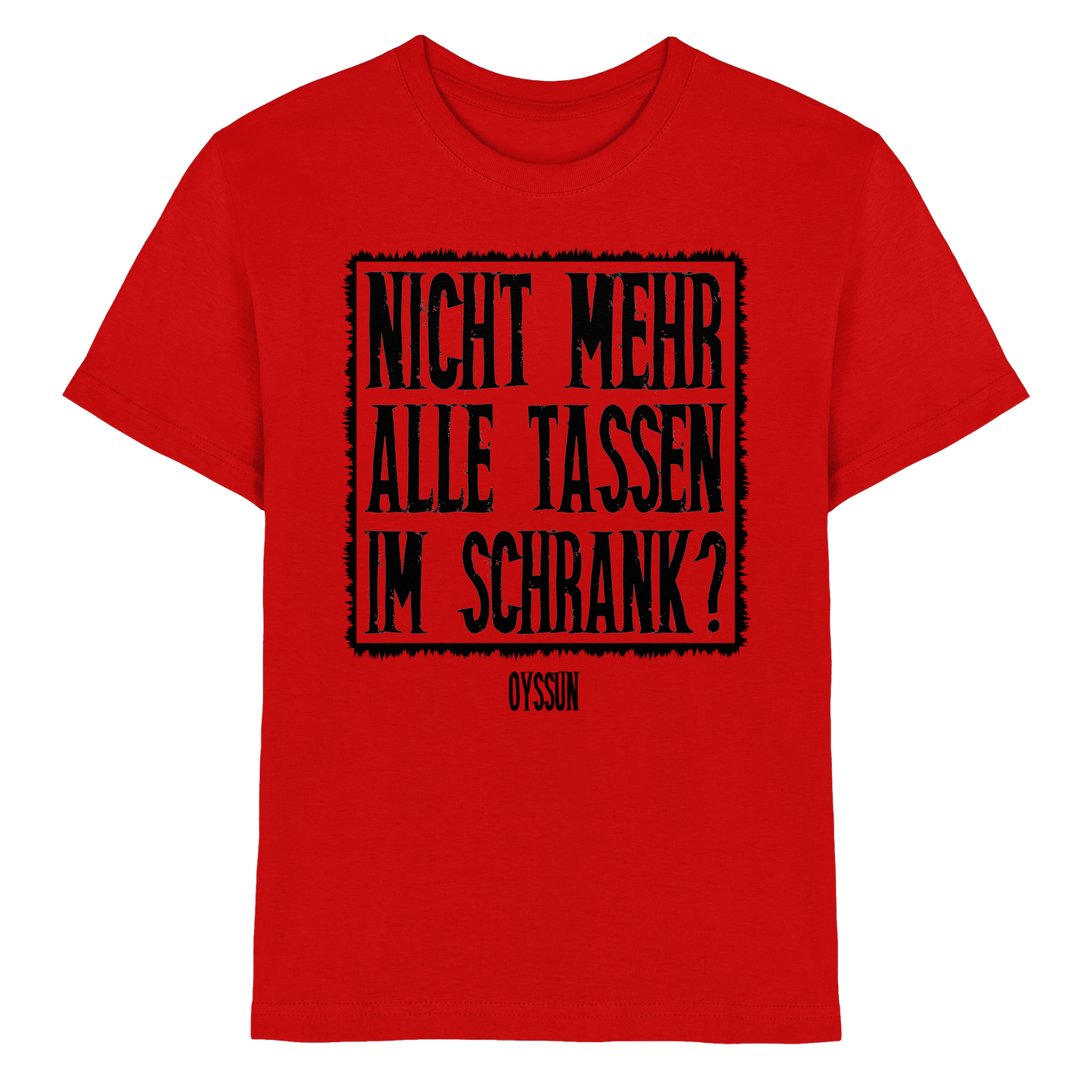 Nicht mehr alle Tassen im Schrank? - Kids Premium Shirt - Oyssun