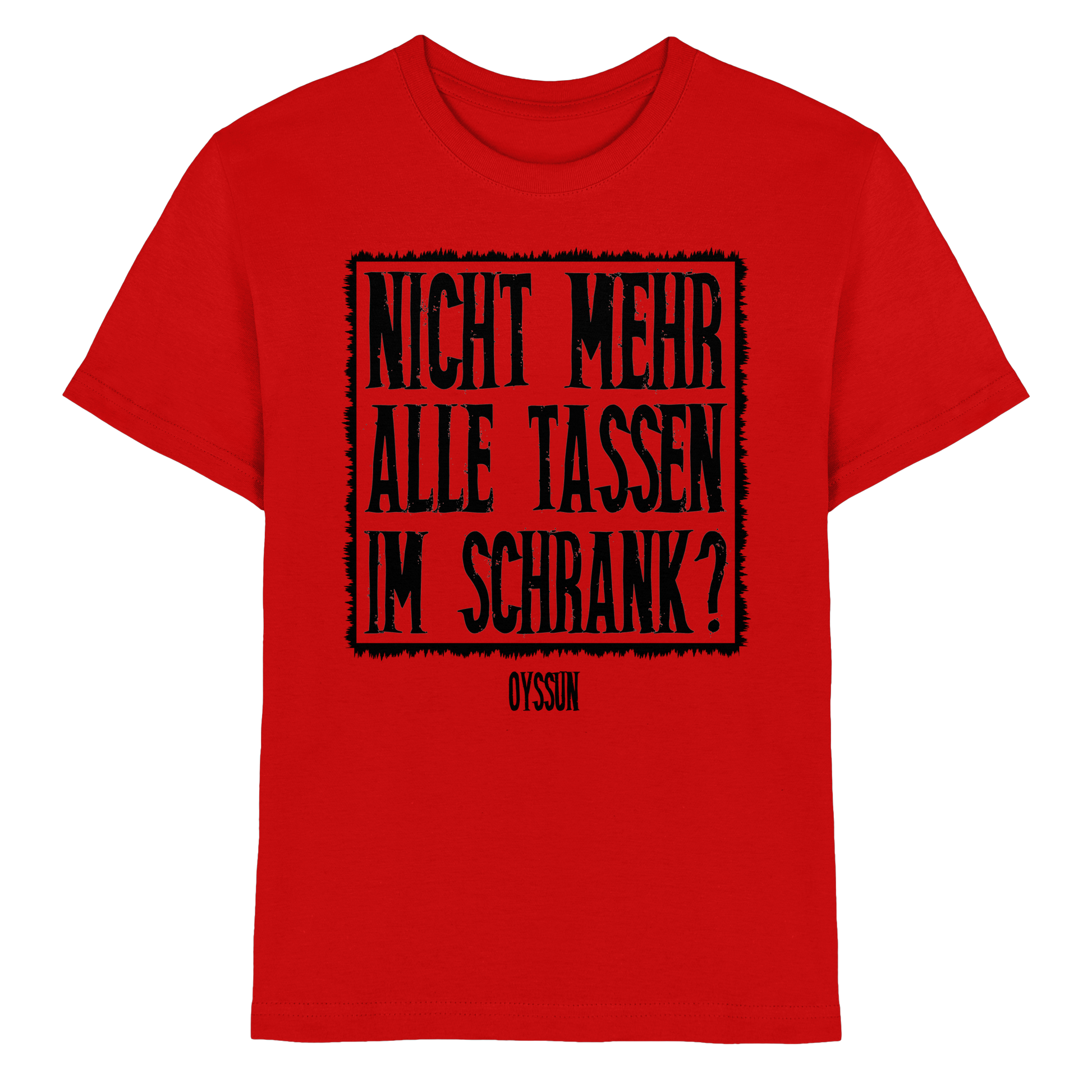 Nicht mehr alle Tassen im Schrank? - Kids Premium Shirt - Oyssun