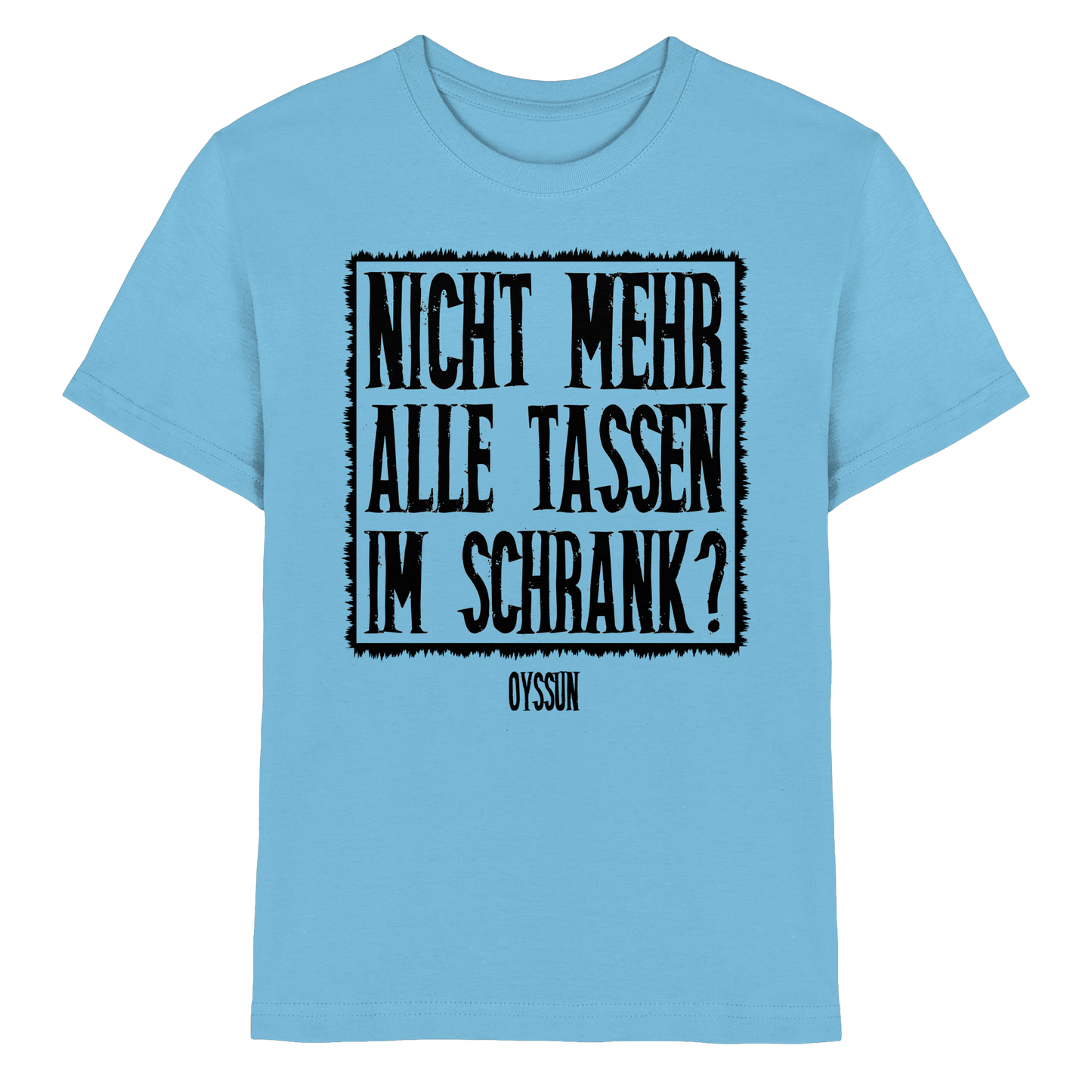 Nicht mehr alle Tassen im Schrank? - Kids Premium Shirt - Oyssun