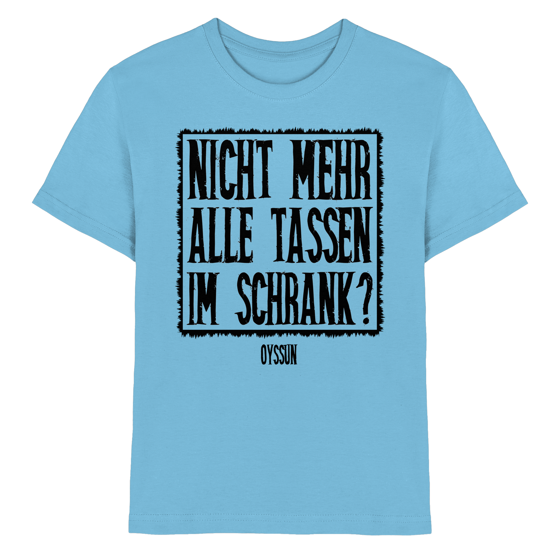 Nicht mehr alle Tassen im Schrank? - Kids Premium Shirt - Oyssun