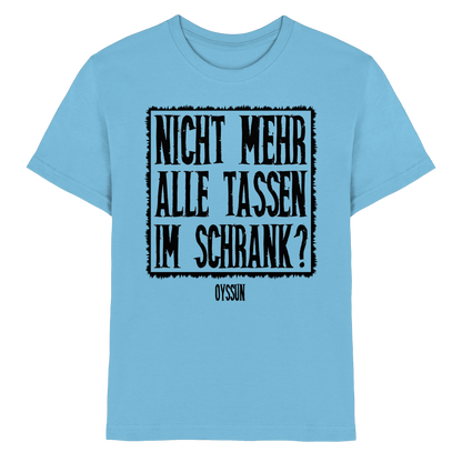Nicht mehr alle Tassen im Schrank? - Kids Premium Shirt - Oyssun
