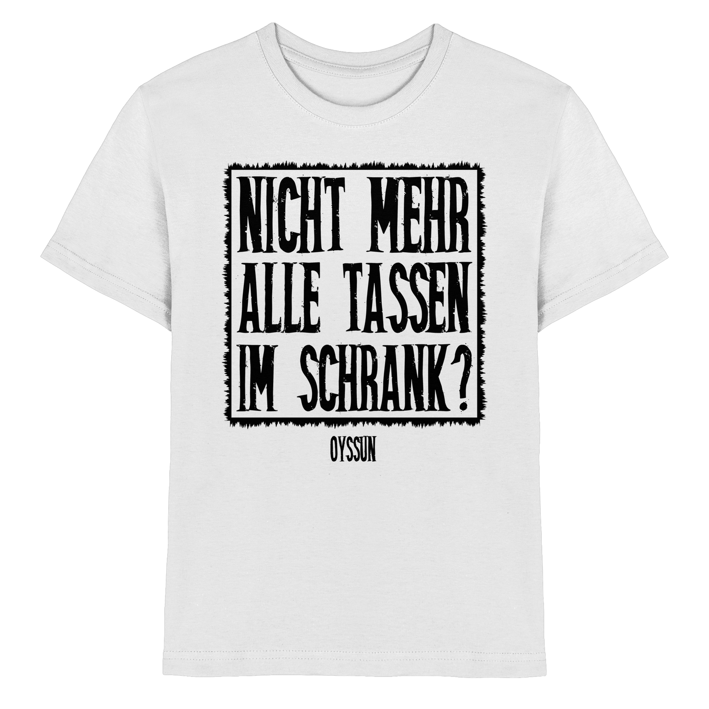 Nicht mehr alle Tassen im Schrank? - Kids Premium Shirt - Oyssun