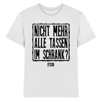 Nicht mehr alle Tassen im Schrank? - Kids Premium Shirt - Oyssun