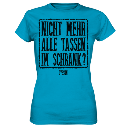 Nicht mehr alle Tassen im Schrank? - Ladies Premium Shirt