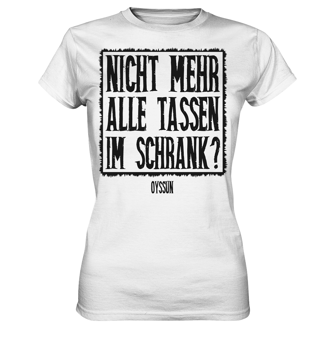 Nicht mehr alle Tassen im Schrank? - Ladies Premium Shirt