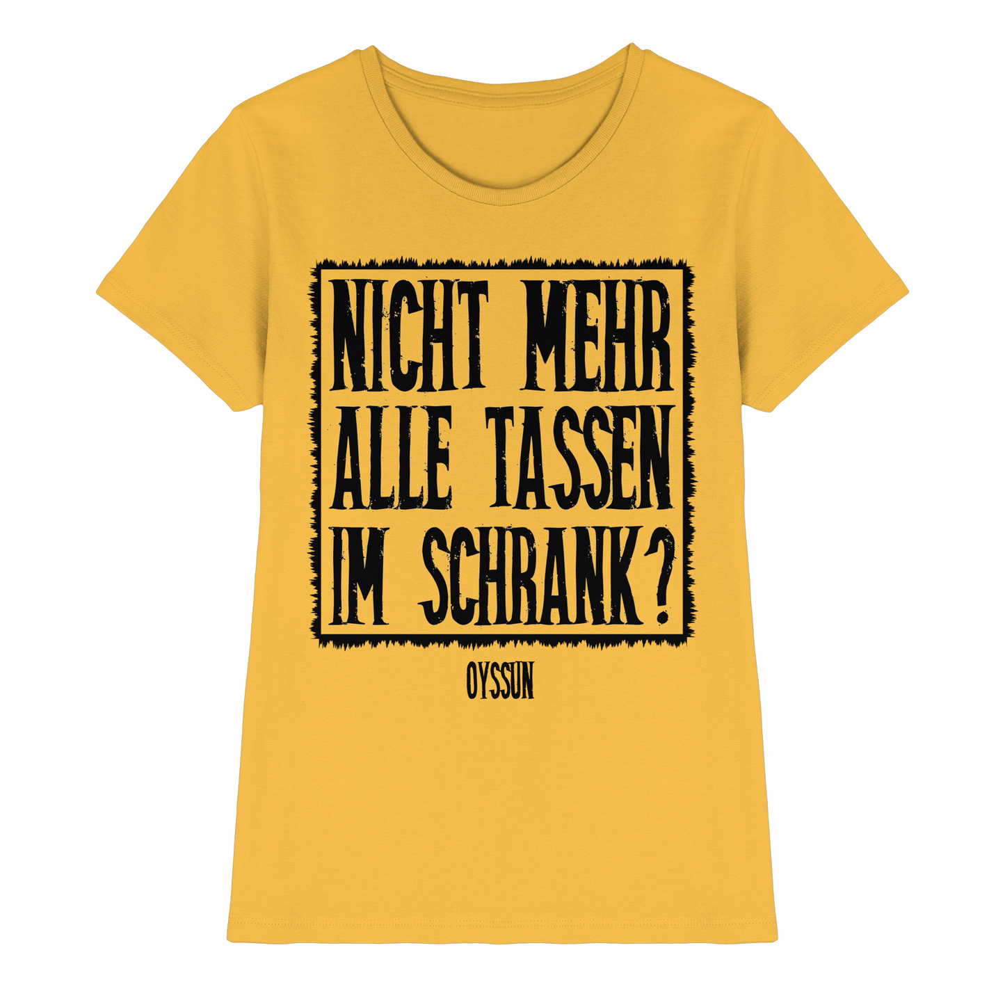 Nicht mehr alle Tassen im Schrank? - Ladies Premium Shirt - Oyssun