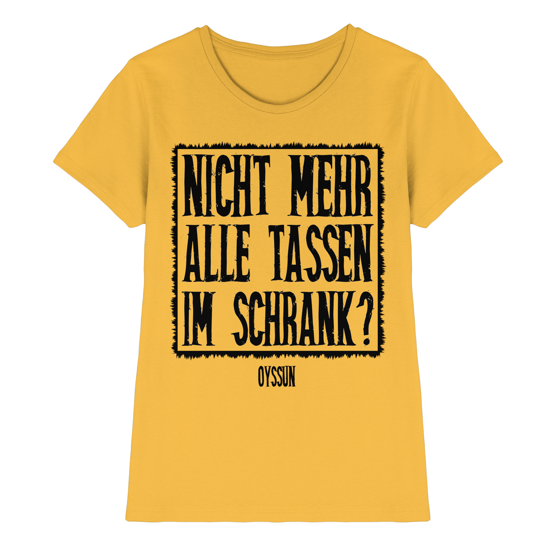 Nicht mehr alle Tassen im Schrank? - Ladies Premium Shirt - Oyssun