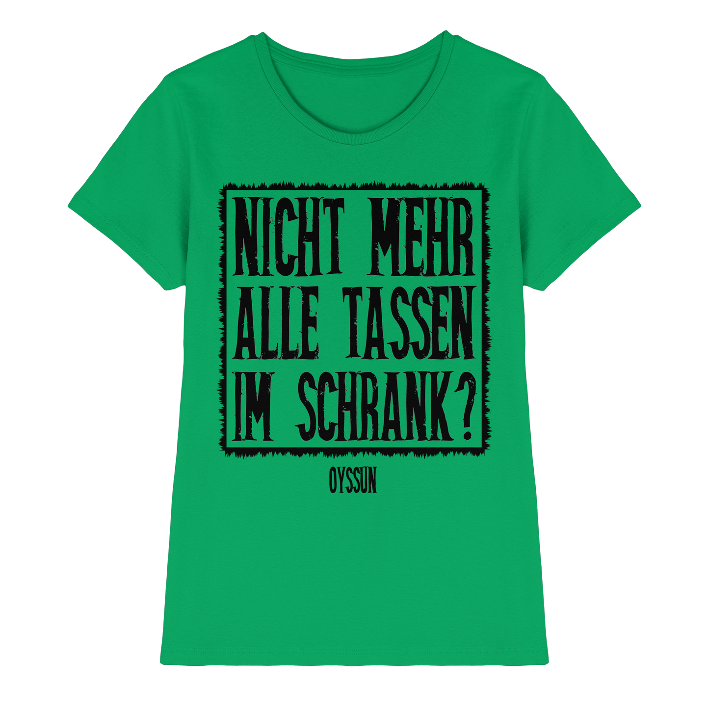 Nicht mehr alle Tassen im Schrank? - Ladies Premium Shirt - Oyssun