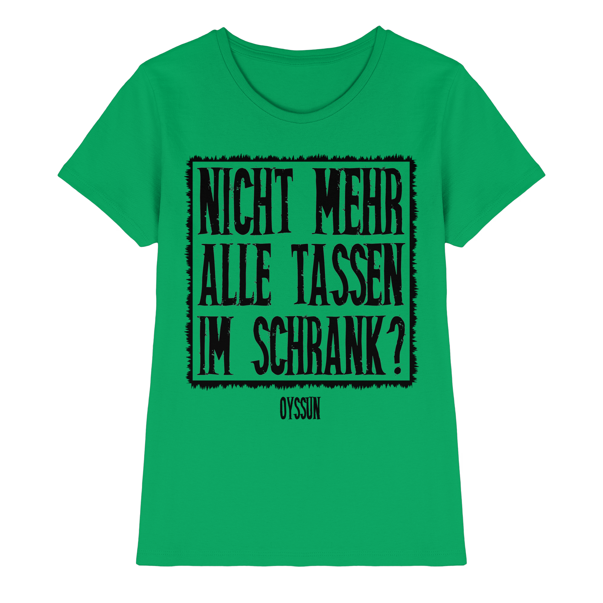Nicht mehr alle Tassen im Schrank? - Ladies Premium Shirt - Oyssun