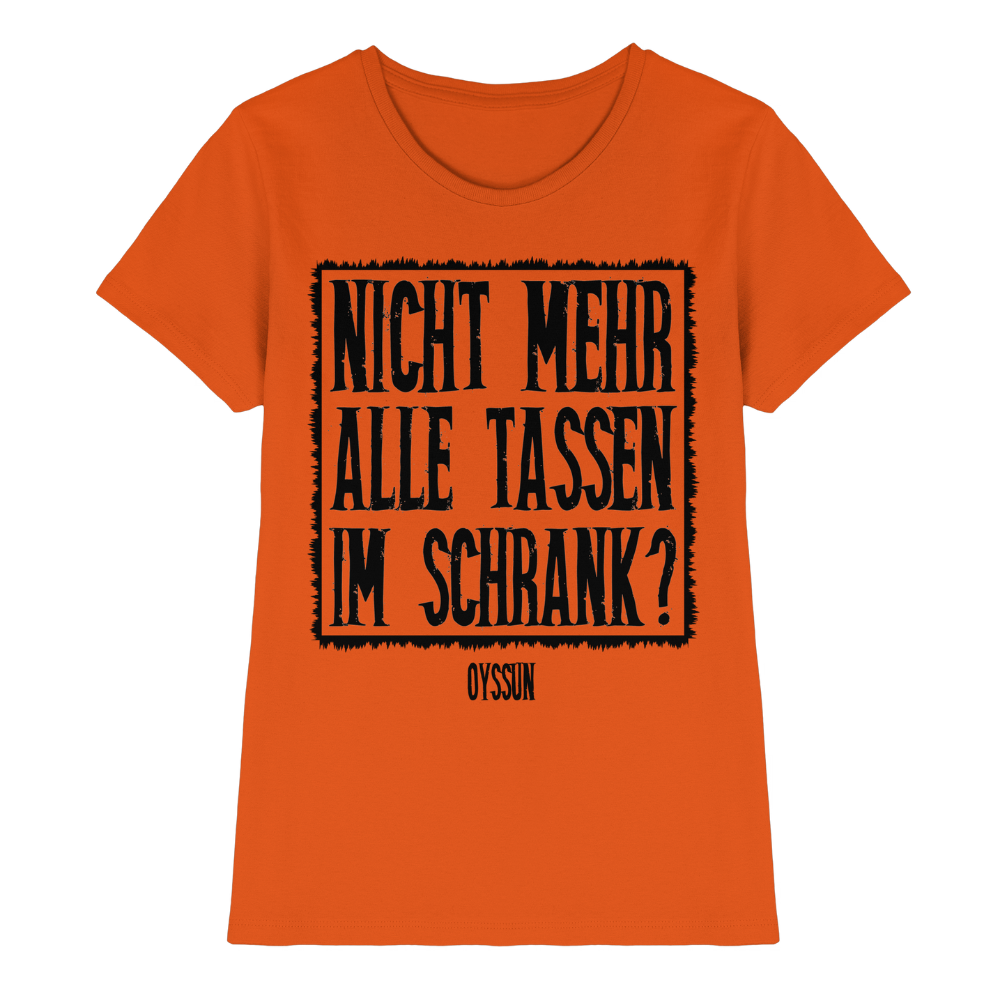Nicht mehr alle Tassen im Schrank? - Ladies Premium Shirt - Oyssun