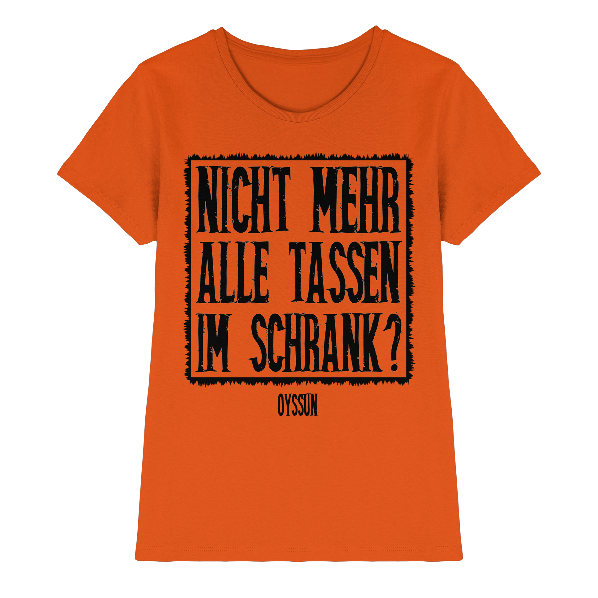 Nicht mehr alle Tassen im Schrank? - Ladies Premium Shirt - Oyssun