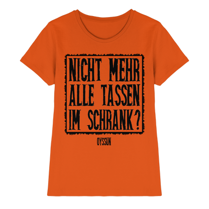 Nicht mehr alle Tassen im Schrank? - Ladies Premium Shirt - Oyssun
