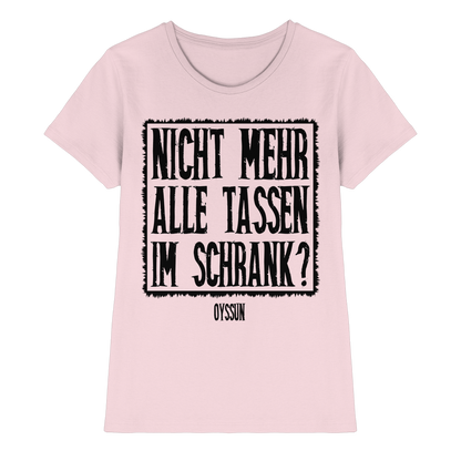 Nicht mehr alle Tassen im Schrank? - Ladies Premium Shirt - Oyssun