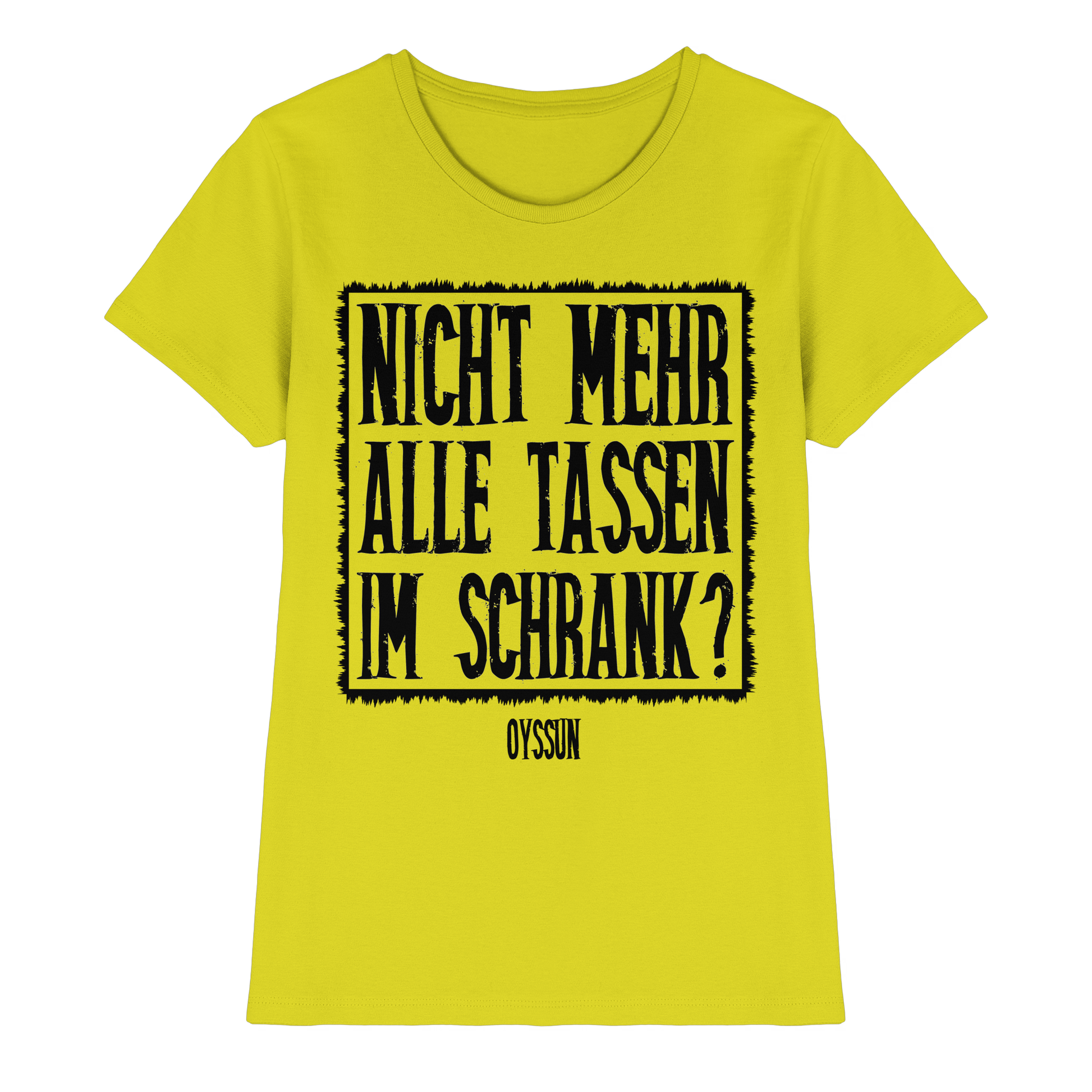 Nicht mehr alle Tassen im Schrank? - Ladies Premium Shirt - Oyssun
