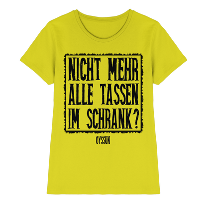 Nicht mehr alle Tassen im Schrank? - Ladies Premium Shirt - Oyssun