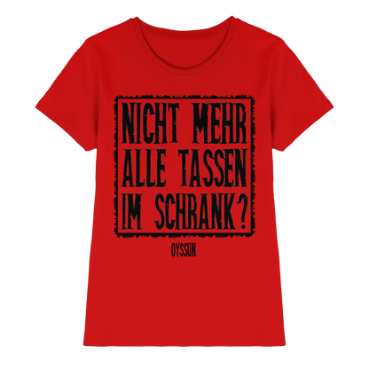 Nicht mehr alle Tassen im Schrank? - Ladies Premium Shirt - Oyssun