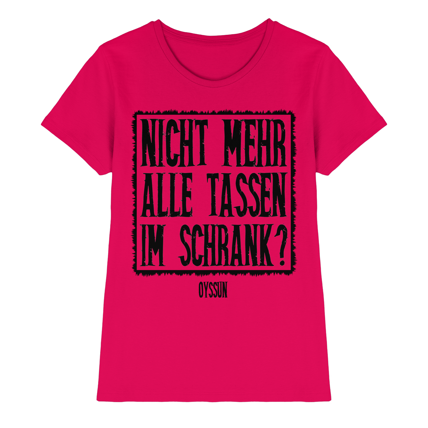Nicht mehr alle Tassen im Schrank? - Ladies Premium Shirt - Oyssun