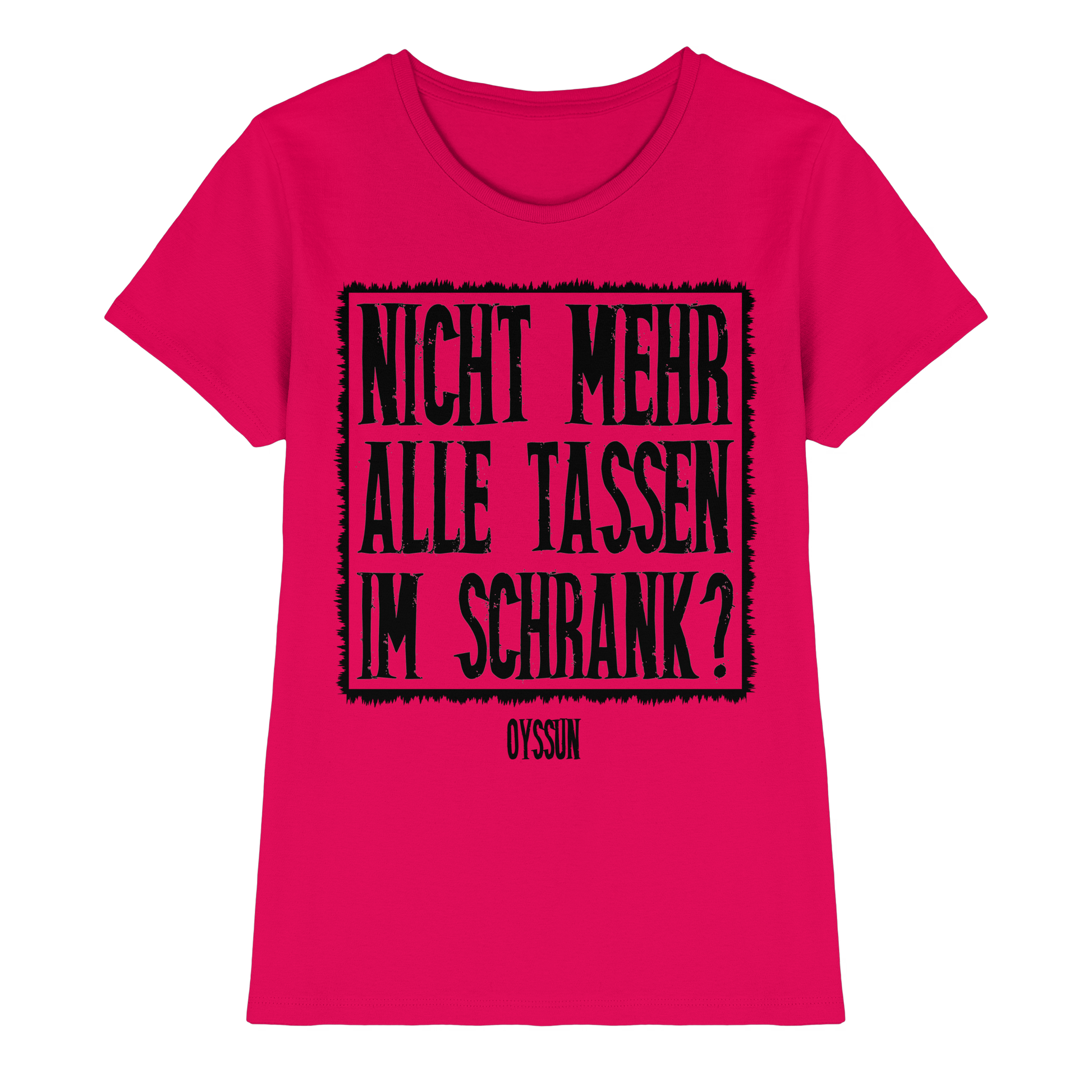Nicht mehr alle Tassen im Schrank? - Ladies Premium Shirt - Oyssun