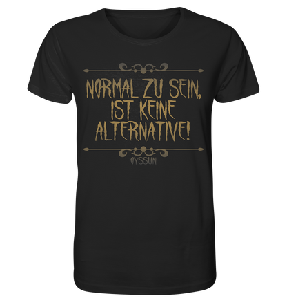 Normal zu sein, ist keine Alternative - Organic Shirt