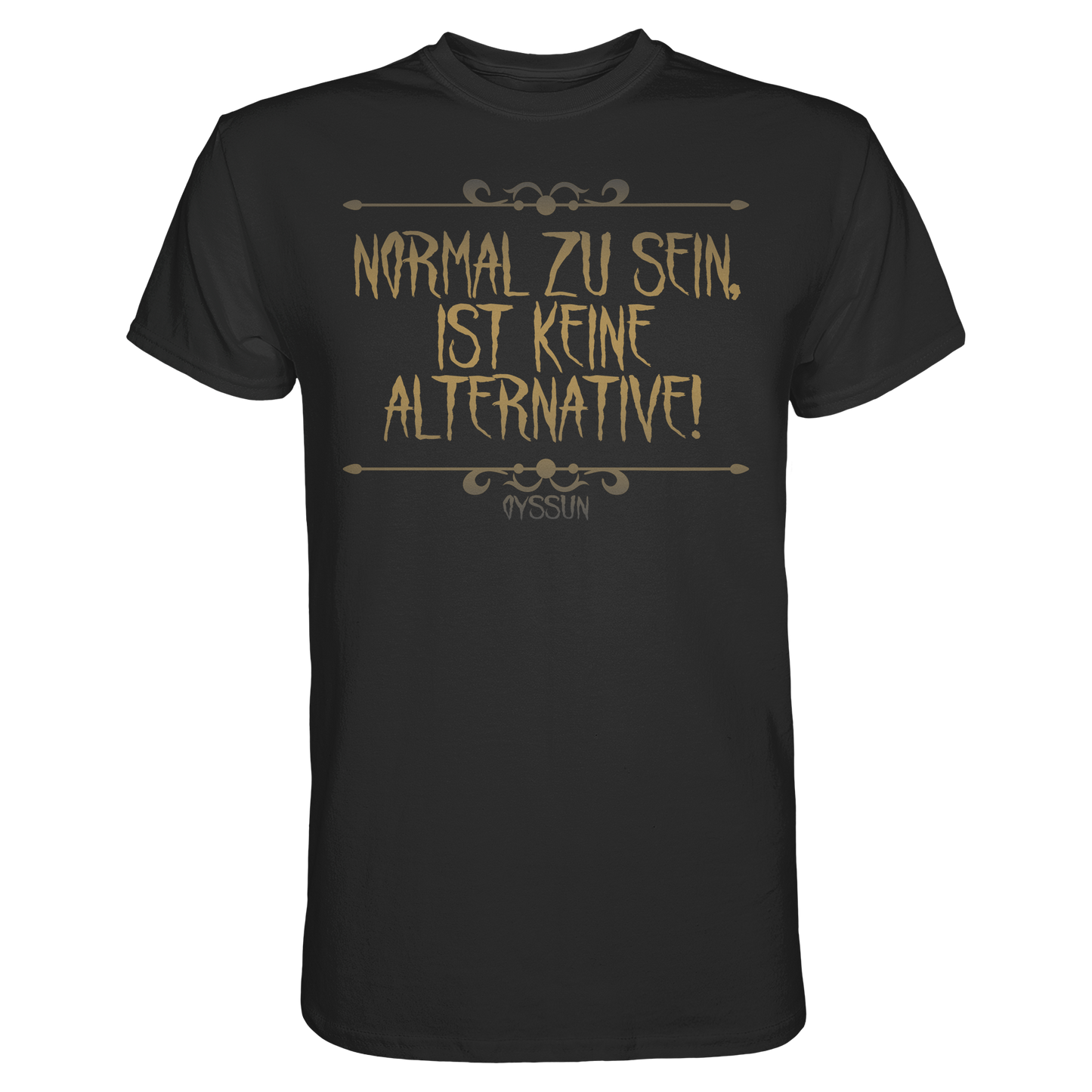 Normal zu sein ist keine Alternative  - Premium Shirt - Oyssun