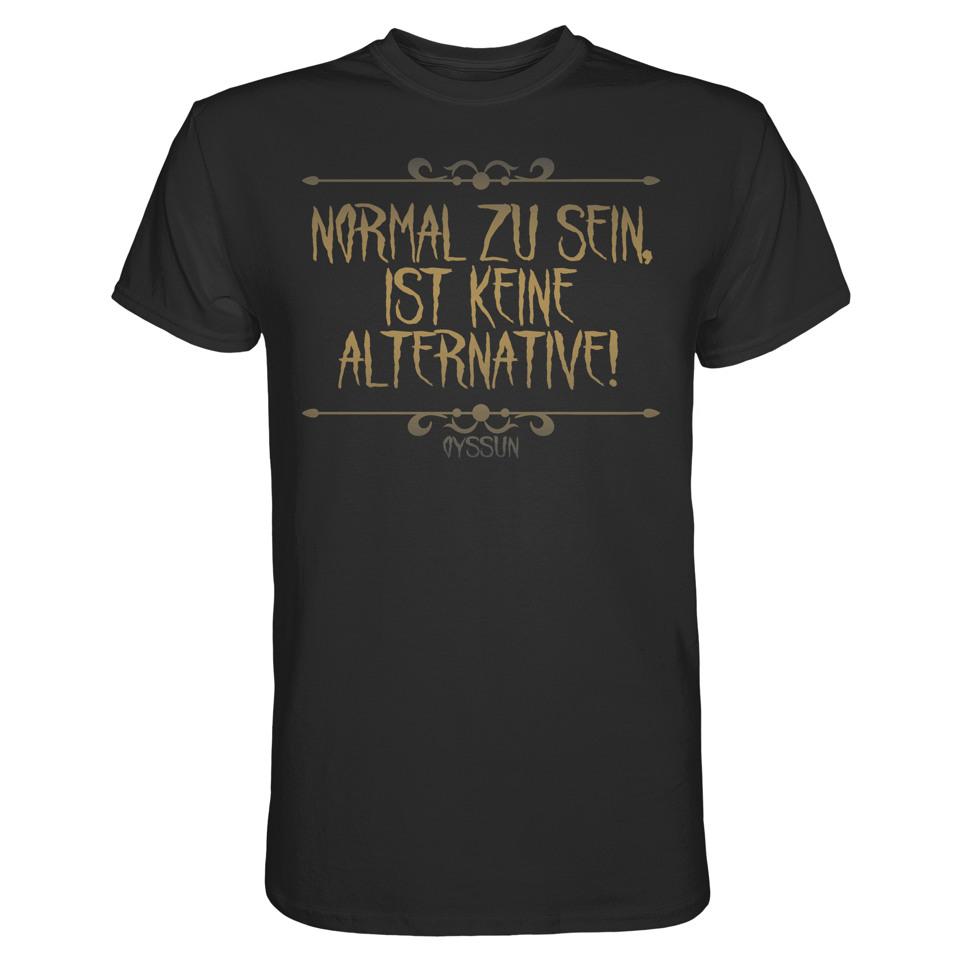 Normal zu sein ist keine Alternative  - Premium Shirt - Oyssun