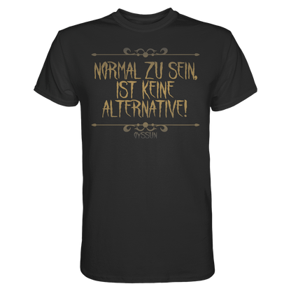 Normal zu sein ist keine Alternative  - Premium Shirt - Oyssun
