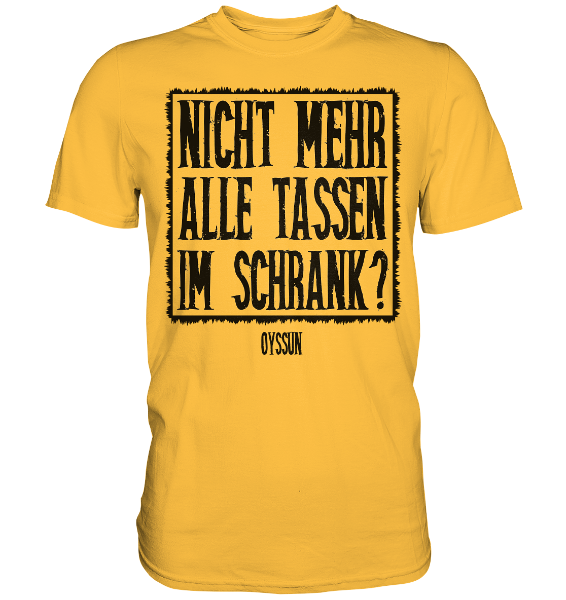 Nicht mehr alle Tassen im Schrank? - Premium Shirt