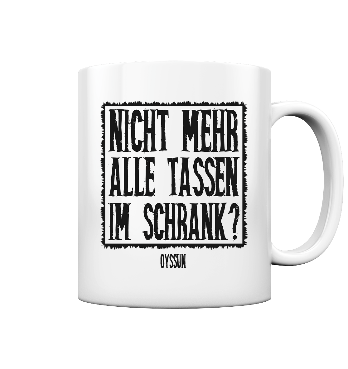 Nicht mehr alle Tassen im Schrank? - Tasse einfarbig