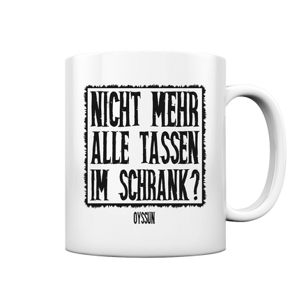 Nicht mehr alle Tassen im Schrank? - Tasse einfarbig