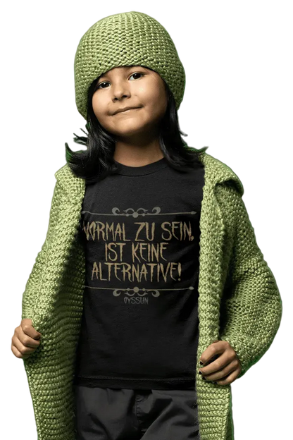 Normal zu sein ist keine Alternative  - Kids Premium Shirt - Oyssun